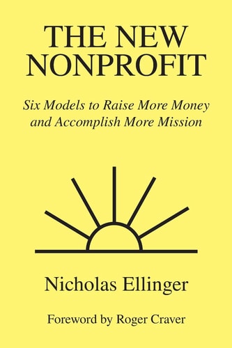 The New Nonprofit: Six Models to Raise More Money and Accomplish More Mission