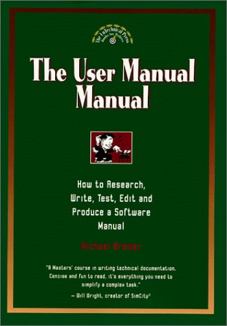 The User Manual Manual : How to Research, Write, Test, Edit & Produce a Software Manual (Untechnical Press Books for Writers Series.)
