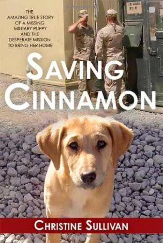 Saving Cinnamon: The Amazing True Story of a Missing Military Puppy and the Desperate Mission to Bring Her Home
