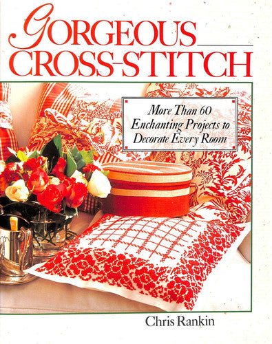 Gorgeous Cross-stitch More Than 60 Enchanting Projects to Decorate Every Room