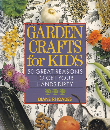 Garden Crafts for Kids: 50 Great Reasons to Get Your Hands Dirty