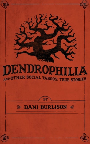 Dendrophilia and Other Social Taboos: True Stories