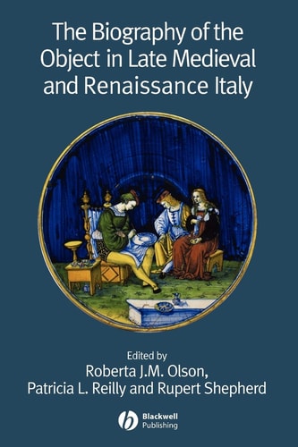 The Biography of the Object in Late Medieval and Renaissance Italy