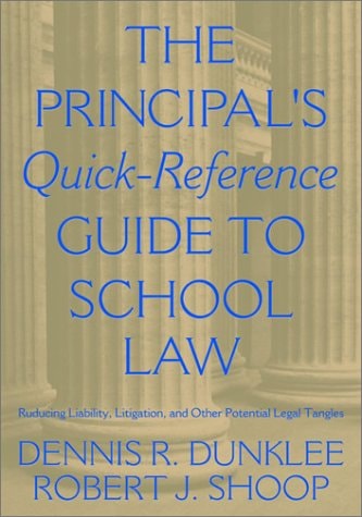 The Principal's Quick-Reference Guide to School Law: Reducing Liability, Litigation, and Other Potential Legal Tangles