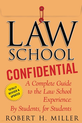 Law School Confidential A Complete Guide to the Law School Experience: By Students, for Students