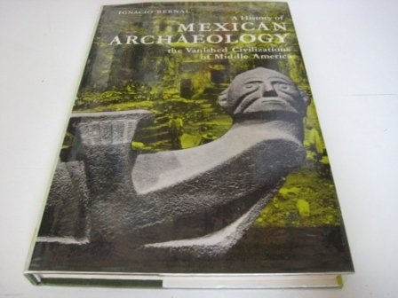 A history of Mexican archaeology: The vanished civilizations of Middle America
