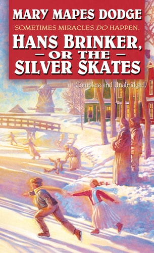 Hans Brinker or the Silver Skates (Complete and Unabridged)