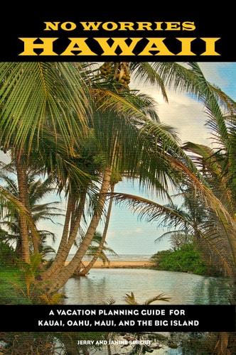 No Worries Hawaii: A Vacation Planning Guide for Kauai, Oahu, Maui, and the Big Island