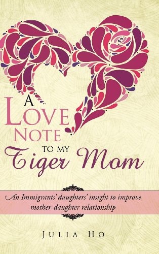 A Love Note to My Tiger Mom: An Immigrants' daughters' insight to improve mother-daughter relationship