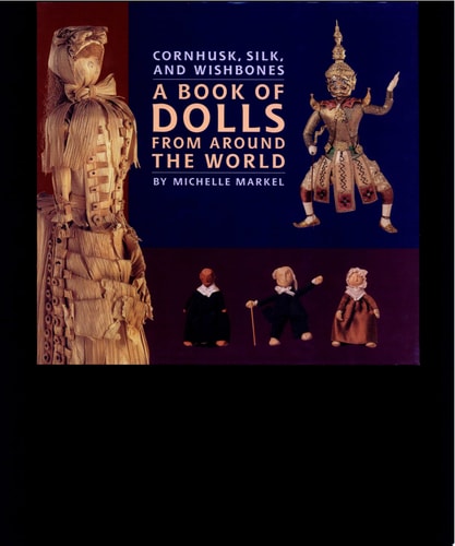 Cornhusk, Silk, and Wishbones : A Book of Dolls From Around the World