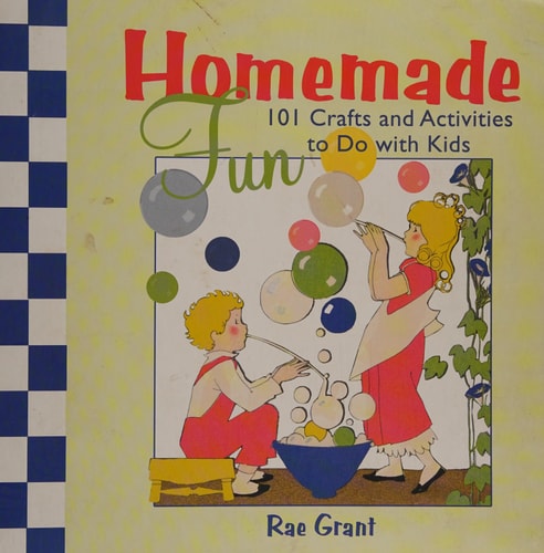 Homemade Fun: 101 Crafts and Activities to Do with Kids