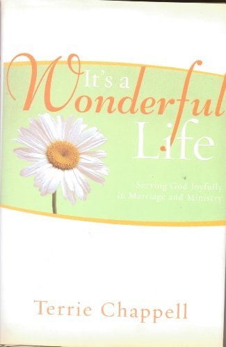 It's a Wonderful Life (Serving God Joyfully in Marrage and in Ministry) by Terrie Chappell (2006-08-02)