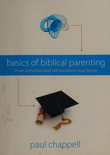 Basics of Biblical Parenting: Three Principles That Will Transform Your Family