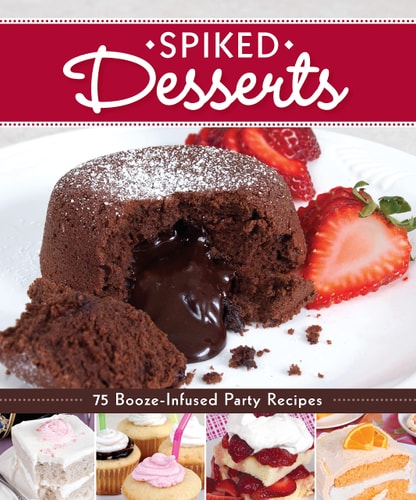 Spiked Desserts: 75 Booze-Infused Party Recipes (Fox Chapel Publishing)