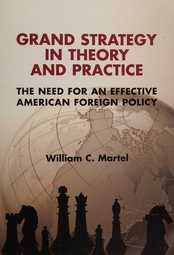 Grand Strategy in Theory and Practice: The Need for an Effective American Foreign Policy