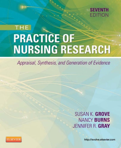 The Practice of Nursing Research: Appraisal, Synthesis, and Generation of Evidence, 7e