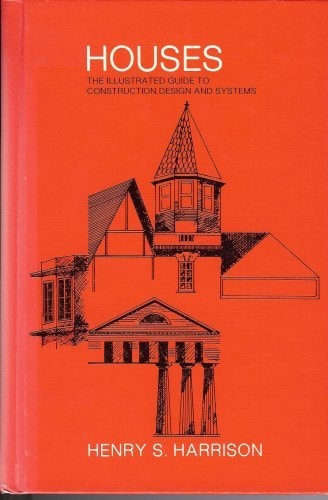 Houses: The Illustrated Guide to Construction, Design, and Systems