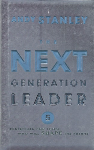 The Next Generation Leader: Five Essentials for Those Who Will Shape the Future