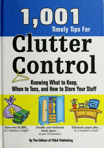 1001 Timely Tips for Clutter Control: Knowing What to Keep, When to Toss, and How to Store Your Stuff