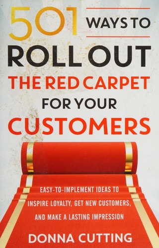 501 Ways to Roll Out the Red Carpet for Your Customers: Easy-to-Implement Ideas to Inspire Loyalty, Get New Customers, and Make a Lasting Impression