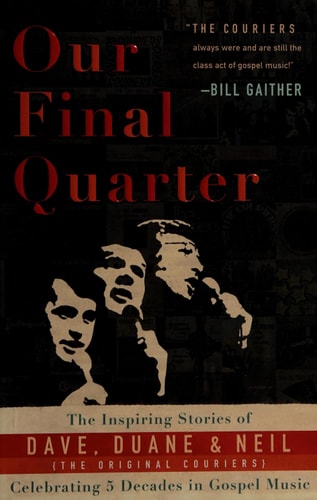 Our Final Quarter; the Inspiring Stories of Dave, Duane & Neil (The Original Couriers)