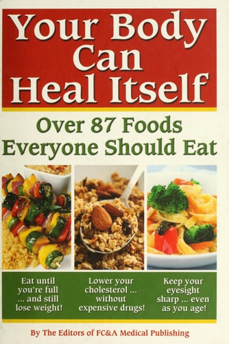 Your Body can Heal Itself, over 87 Foods Everyone Should Eat
