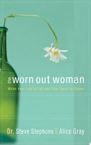 The Worn Out Woman: When Life is Full and Your Spirit is Empty