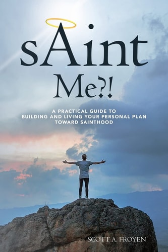 sAint Me?!: A practical guide to building and living your personal plan toward sainthood
