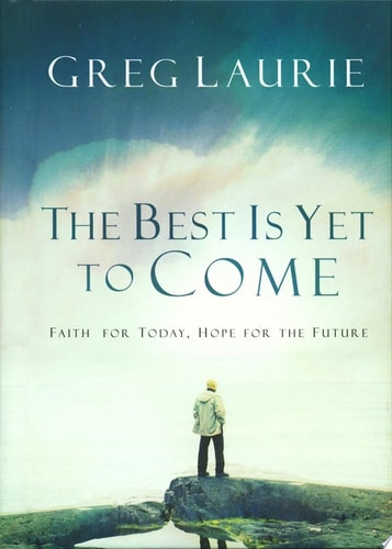 The Best Is Yet to Come: Faith for Today, Hope for the Future