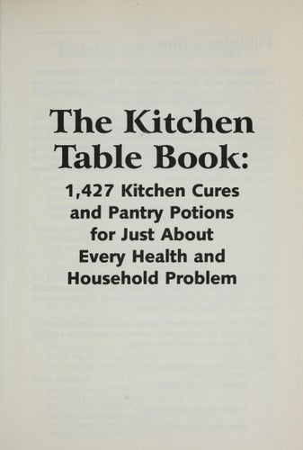 The Kitchen Table Book: 1,427 Kitchen Cures and Pantry Potions for Just About Every Health and Household Problem