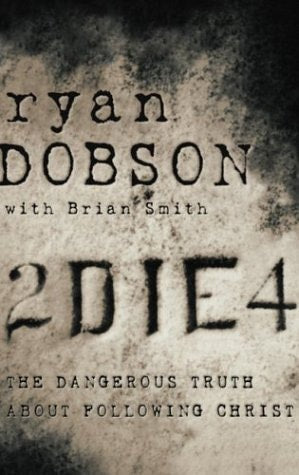 2 Die 4: Dangerous Truth About Following Christ