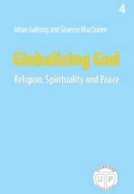 Globalizing God - Religion, Spirituality and Peace (Peace, Development, Environment, 4)