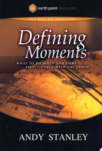 Defining Moments Study Guide: What to Do When You Come Face-to-Face with the Truth (Northpoint Resources)