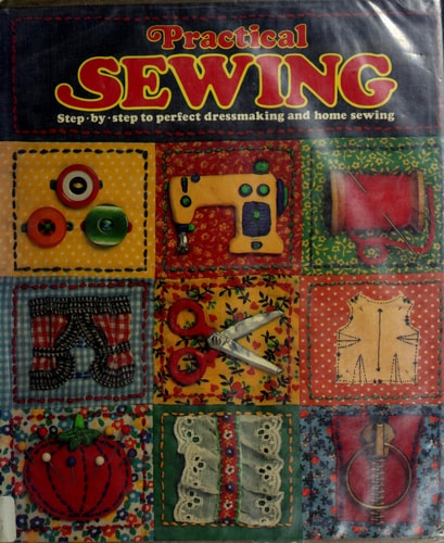 Practical sewing: Step-by-step to perfect dressmaking and home sewing (The Joy of living library)