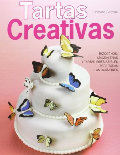 Tartas creativas: Bizcochos, magdalenas y tartas irresistibles para todas las ocasiones (Spanish Edition)