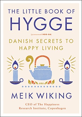 The Little Book of Hygge Danish Secrets to Happy Living