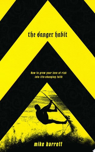 The Danger Habit: How to Grow Your Love of Risk into Life-Changing Faith