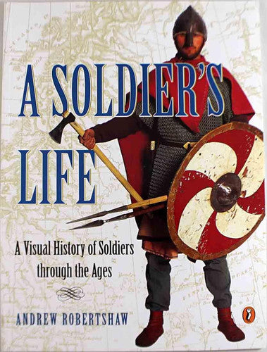 A Soldier's Life: A Visual History of Soldiers Through the Ages (Puffin Nonfiction)