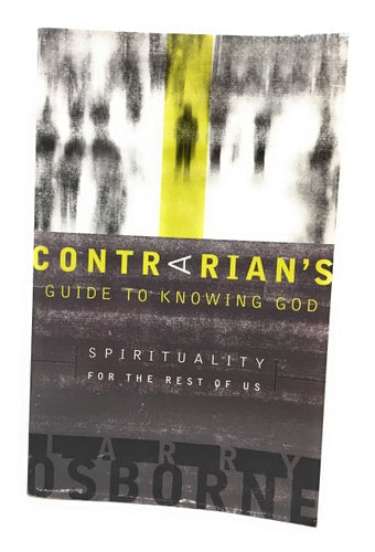 A Contrarian's Guide to Knowing God: Spirituality for the Rest of Us