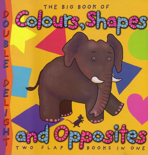 The Big Book of Colors, Shapes, and Opposites (Double Delight)