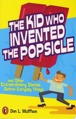 The Kid Who Invented the Popsicle: And Other Surprising Stories about Inventions
