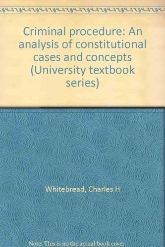 Criminal procedure: An analysis of constitutional cases and concepts (University textbook series)