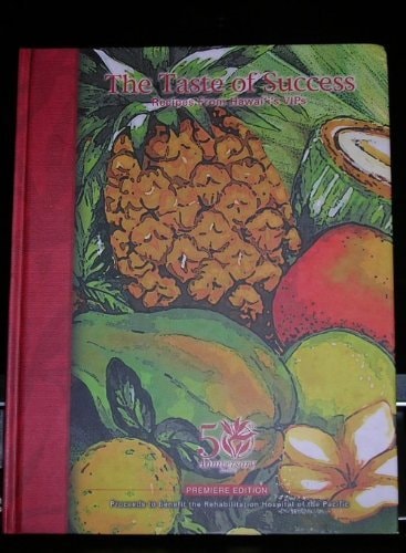 The Taste of Success (Recipes From Hawai'i's VIPs, 50th Anniversary Premier Edition)