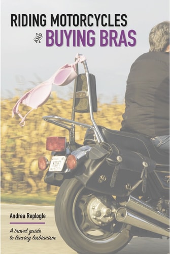 Riding Motorcycles and Buying Bras - a travel guide to leaving lesbianism