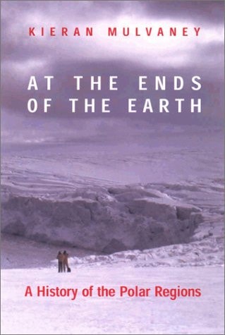 At the Ends of the Earth: A History Of The Polar Regions