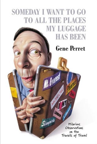 Someday I Want to Go to All the Places My Luggage Has Been