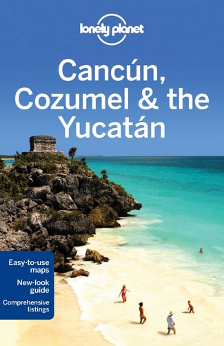 Cancún, Cozumel & the Yucatán 6 (Lonely Planet Travel Guide)