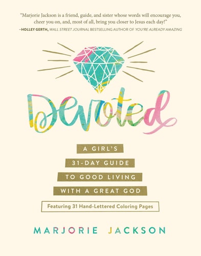 Devoted: A Girl’s 31-Day Guide to Good Living with a Great God