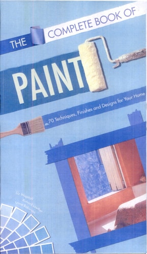 The Complete Book of Paint: 70 Techniques, Finishes, and Designs for Your Home