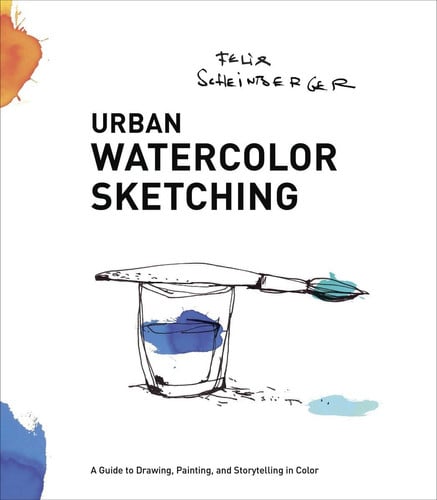 Urban Watercolor Sketching A Guide to Drawing, Painting, and Storytelling in Color